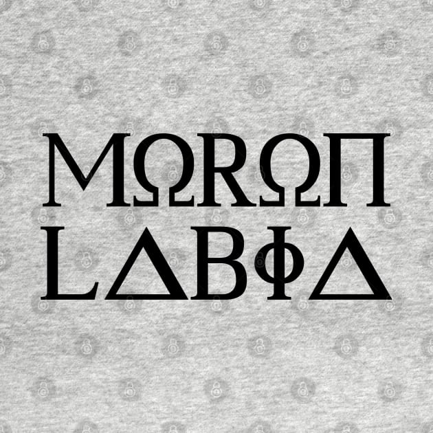 Molon Labe / Moron Labia - Black Text by Scottish Arms Dealer